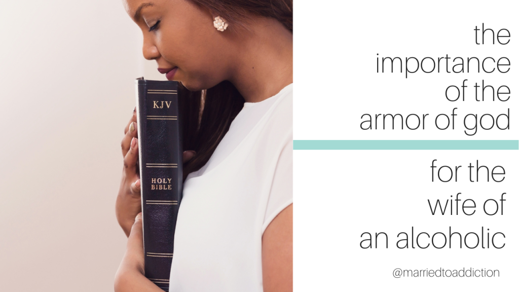 The Armor of God for the Wife of an Alcoholic — How Ephesians 6 Applies to Your Life