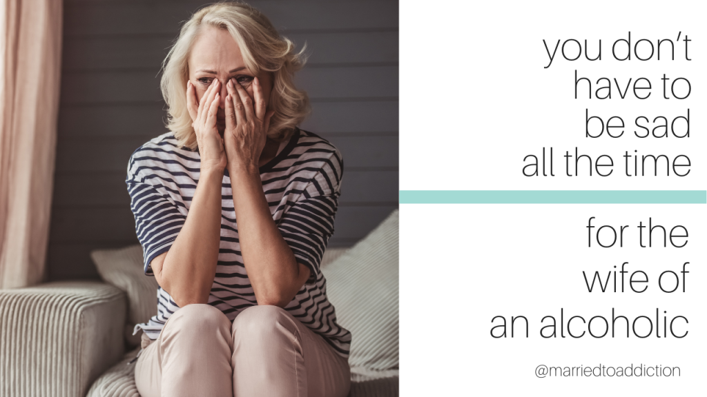 Can You Ever Be Happy When You're Married to an Alcoholic?